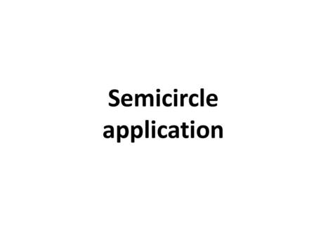 Semicircle application