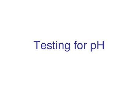 Testing for pH.