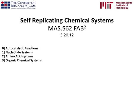 Self Replicating Chemical Systems MAS.S62 FAB