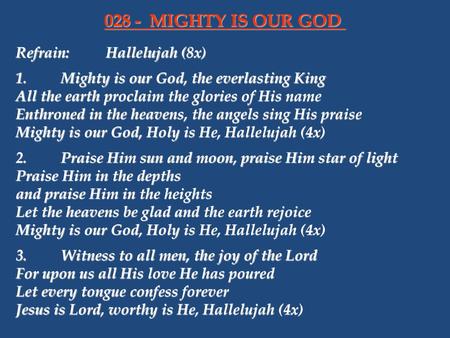 028 - MIGHTY IS OUR GOD Refrain: Hallelujah (8x)