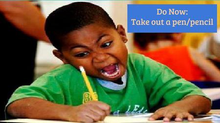 Do Now: Take out a pen/pencil