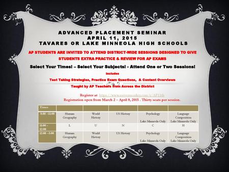 Advanced Placement Seminar April 11, 2015 Tavares or Lake Minneola High Schools AP STUDENTS ARE INVITED TO ATTEND DISTRICT-WIDE SESSIONS DESIGNED TO.