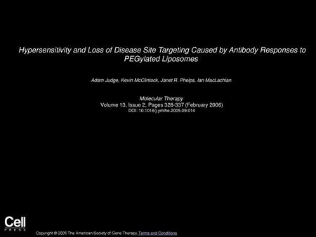 Hypersensitivity and Loss of Disease Site Targeting Caused by Antibody Responses to PEGylated Liposomes  Adam Judge, Kevin McClintock, Janet R. Phelps,