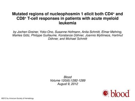 Mutated regions of nucleophosmin 1 elicit both CD4+ and CD8+ T-cell responses in patients with acute myeloid leukemia by Jochen Greiner, Yoko Ono, Susanne.