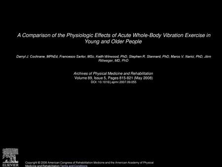 A Comparison of the Physiologic Effects of Acute Whole-Body Vibration Exercise in Young and Older People  Darryl J. Cochrane, MPhEd, Francesco Sartor,