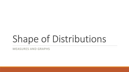 Shape of Distributions