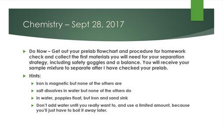 Chemistry – Sept 28, 2017 Do Now – Get out your prelab flowchart and procedure for homework check and collect the first materials you will need for your.