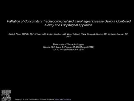 Palliation of Concomitant Tracheobronchial and Esophageal Disease Using a Combined Airway and Esophageal Approach  Basil S. Nasir, MBBCh, Mehdi Tahiri,