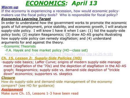 ECONOMICS: April 13 Warm-up If the economy is experiencing a recession, how would economic policy-makers use the fiscal policy tools? Who is responsible.