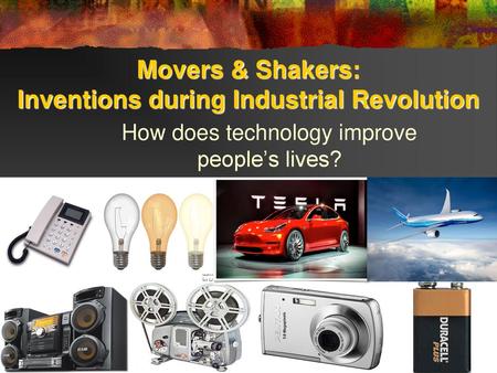 Movers & Shakers: Inventions during Industrial Revolution