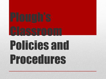 Plough’s Classroom Policies and Procedures