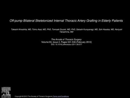 Off-pump Bilateral Skeletonized Internal Thoracic Artery Grafting in Elderly Patients  Takeshi Kinoshita, MD, Tohru Asai, MD, PhD, Tomoaki Suzuki, MD,