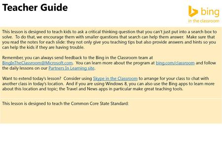 Teacher Guide This lesson is designed to teach kids to ask a critical thinking question that you can’t just put into a search box to solve. To do that,