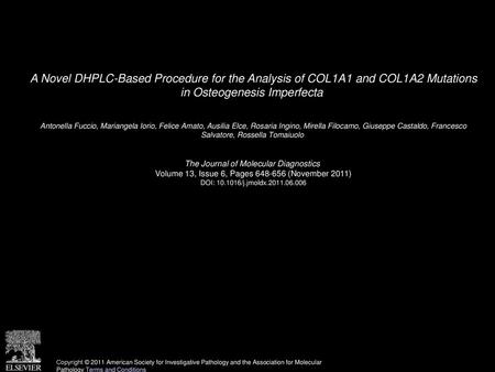 A Novel DHPLC-Based Procedure for the Analysis of COL1A1 and COL1A2 Mutations in Osteogenesis Imperfecta  Antonella Fuccio, Mariangela Iorio, Felice Amato,