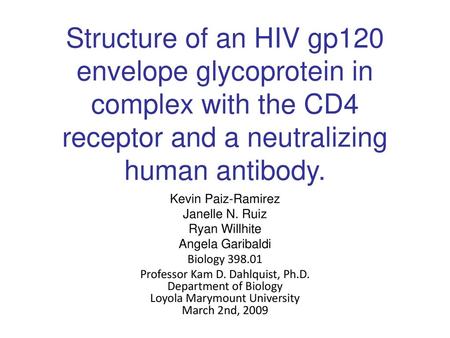 Structure of an HIV gp120 envelope glycoprotein in complex with the CD4 receptor and a neutralizing human antibody. Kevin Paiz-Ramirez Janelle N. Ruiz.