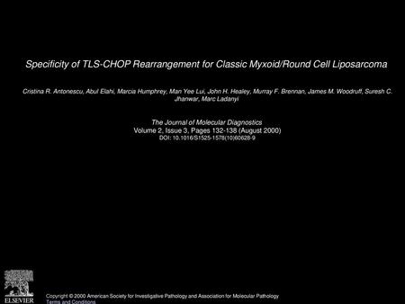 Specificity of TLS-CHOP Rearrangement for Classic Myxoid/Round Cell Liposarcoma  Cristina R. Antonescu, Abul Elahi, Marcia Humphrey, Man Yee Lui, John.