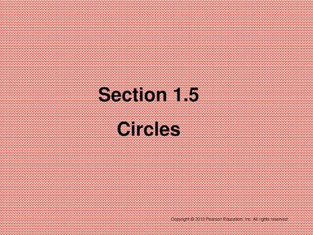 Section 1.5 Circles Copyright © 2013 Pearson Education, Inc. All rights reserved.