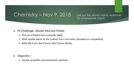 Chemistry – Nov 9, 2018 Get out the atomic history worksheet