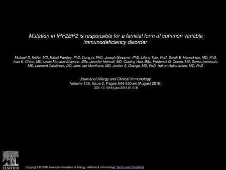 Mutation in IRF2BP2 is responsible for a familial form of common variable immunodeficiency disorder  Michael D. Keller, MD, Rahul Pandey, PhD, Dong Li,