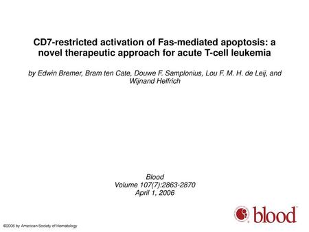 CD7-restricted activation of Fas-mediated apoptosis: a novel therapeutic approach for acute T-cell leukemia by Edwin Bremer, Bram ten Cate, Douwe F. Samplonius,