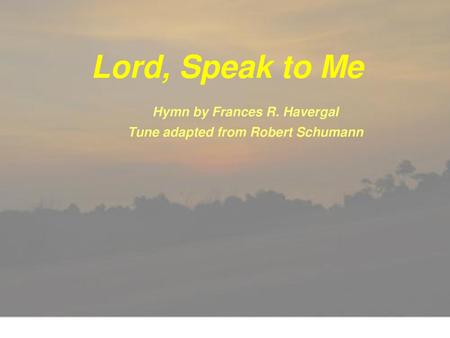 Hymn by Frances R. Havergal Tune adapted from Robert Schumann