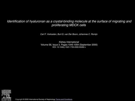 Identification of hyaluronan as a crystal-binding molecule at the surface of migrating and proliferating MDCK cells  Carl F. Verkoelen, Burt G. van Der.