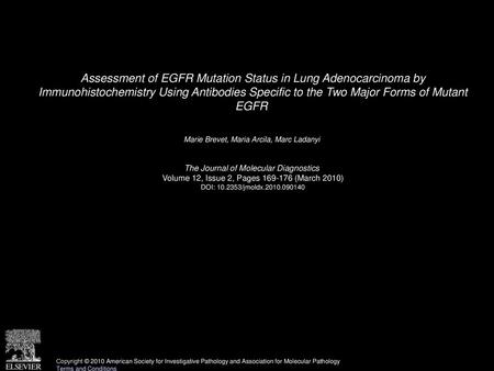 Assessment of EGFR Mutation Status in Lung Adenocarcinoma by Immunohistochemistry Using Antibodies Specific to the Two Major Forms of Mutant EGFR  Marie.