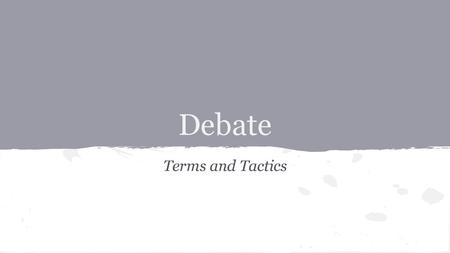 Debate Terms and Tactics.