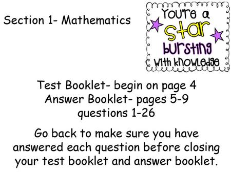 Test Booklet- begin on page 4 Answer Booklet- pages 5-9 questions 1-26