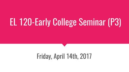 EL 120-Early College Seminar (P3)