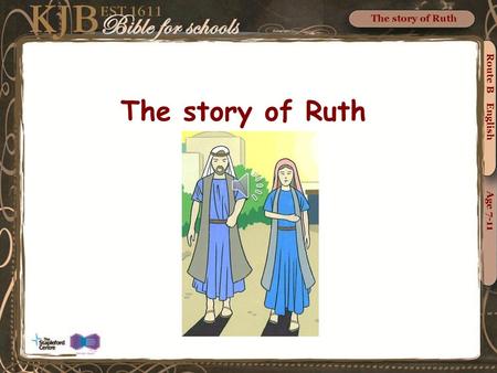 The story of Ruth The story of Ruth Route B English Age 7-11.