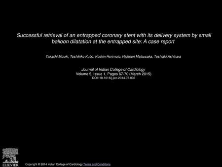 Successful retrieval of an entrapped coronary stent with its delivery system by small balloon dilatation at the entrapped site: A case report  Takashi.