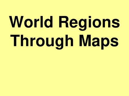 World Regions Through Maps