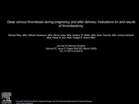 Deep venous thrombosis during pregnancy and after delivery: Indications for and results of thrombectomy  Michael Pillny, MDa, Wilhelm Sandmann, MDa, Bernd.