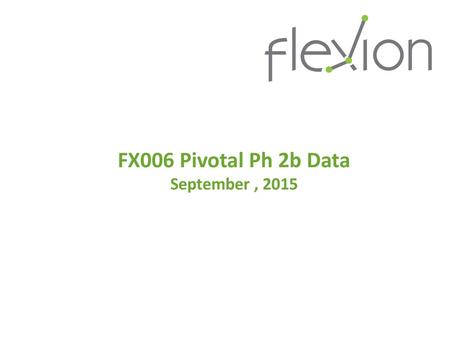 FX006 Pivotal Ph 2b Data September , 2015