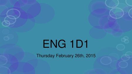 ENG 1D1 Thursday February 26th, 2015.