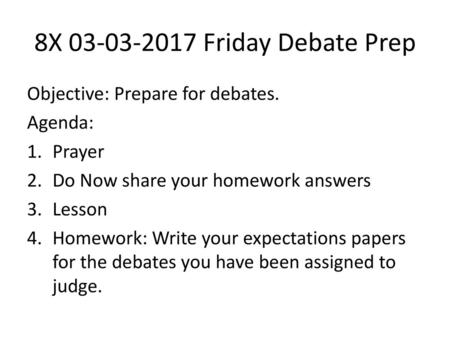 8X Friday Debate Prep Objective: Prepare for debates.