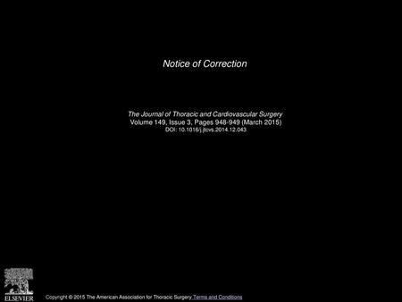 Notice of Correction    The Journal of Thoracic and Cardiovascular Surgery  Volume 149, Issue 3, Pages 948-949 (March 2015) DOI: 10.1016/j.jtcvs.2014.12.043.