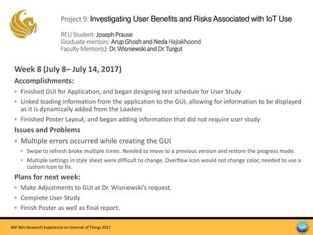 Project 9: Investigating User Benefits and Risks Associated with IoT Use REU Student: Joseph Prause Graduate mentors: Arup Ghosh and Neda Hajiakhoond.