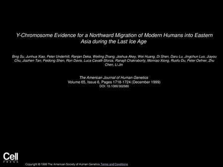 Y-Chromosome Evidence for a Northward Migration of Modern Humans into Eastern Asia during the Last Ice Age  Bing Su, Junhua Xiao, Peter Underhill, Ranjan.