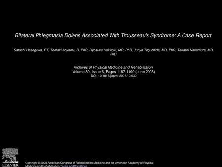 Bilateral Phlegmasia Dolens Associated With Trousseau's Syndrome: A Case Report  Satoshi Hasegawa, PT, Tomoki Aoyama, D, PhD, Ryosuke Kakinoki, MD, PhD,