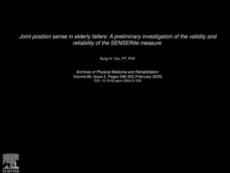 Joint position sense in elderly fallers: A preliminary investigation of the validity and reliability of the SENSERite measure  Sung H. You, PT, PhD  Archives.