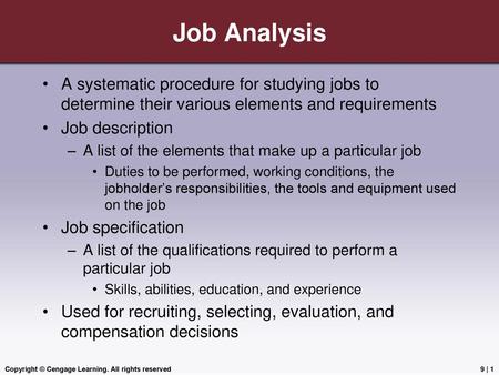 Job Analysis A systematic procedure for studying jobs to determine their various elements and requirements Job description A list of the elements that.