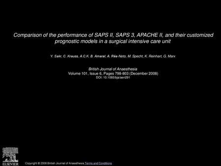 Comparison of the performance of SAPS II, SAPS 3, APACHE II, and their customized prognostic models in a surgical intensive care unit  Y. Sakr, C. Krauss,