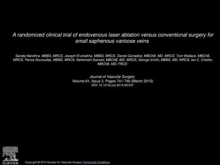 A randomized clinical trial of endovenous laser ablation versus conventional surgery for small saphenous varicose veins  Sandip Nandhra, MBBS, MRCS, Joseph.