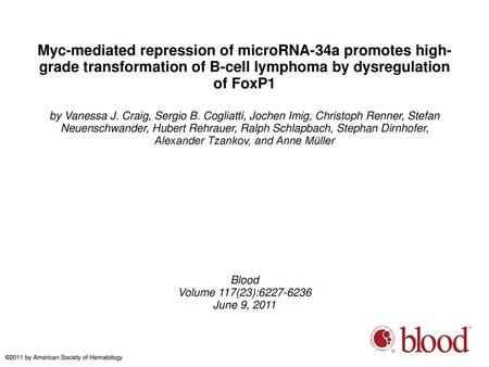 Myc-mediated repression of microRNA-34a promotes high-grade transformation of B-cell lymphoma by dysregulation of FoxP1 by Vanessa J. Craig, Sergio B.