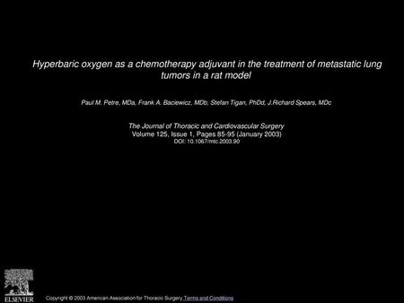 Hyperbaric oxygen as a chemotherapy adjuvant in the treatment of metastatic lung tumors in a rat model  Paul M. Petre, MDa, Frank A. Baciewicz, MDb, Stefan.