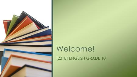 Welcome! [2018] ENGLISH GRADE 10.