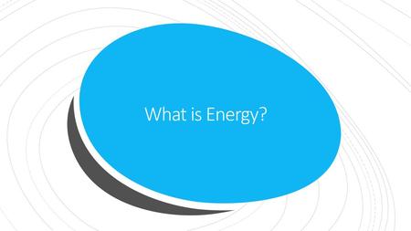 What is Energy?.