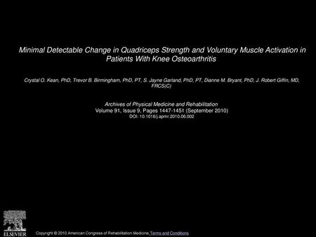 Minimal Detectable Change in Quadriceps Strength and Voluntary Muscle Activation in Patients With Knee Osteoarthritis  Crystal O. Kean, PhD, Trevor B.